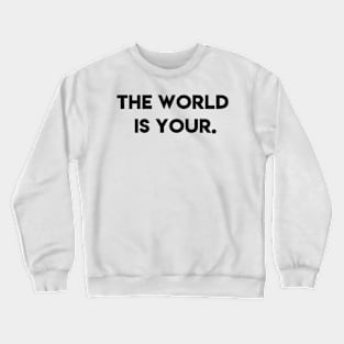 The world is your Crewneck Sweatshirt